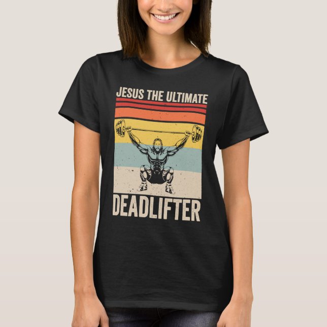 Jesus The Ultimate Deadlifter  Gym Christian Worko T Shirt (Framsida)