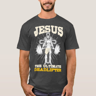 Jesus The Ultimate Deadlifter Gym T Shirt