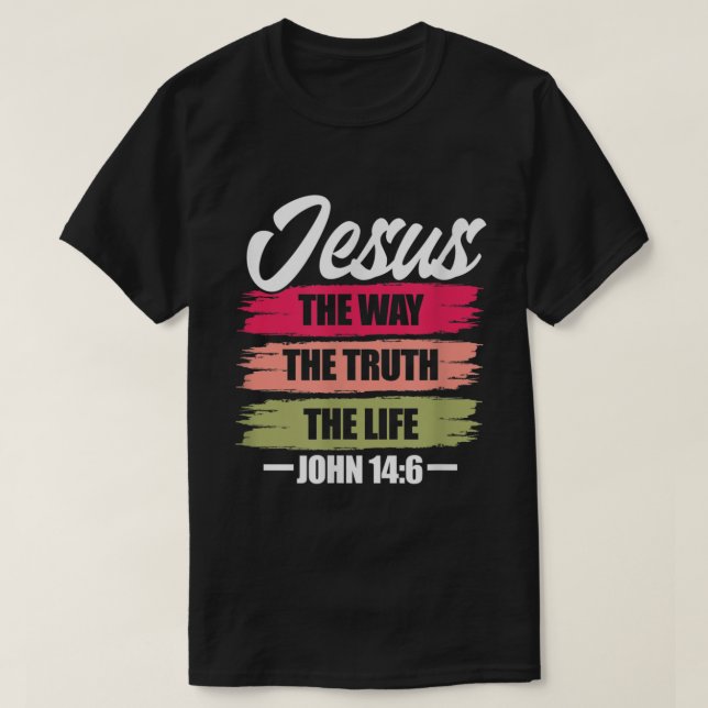 Jesus The Way Truth Life John 146 Christian Bible T Shirt (Design framsida)