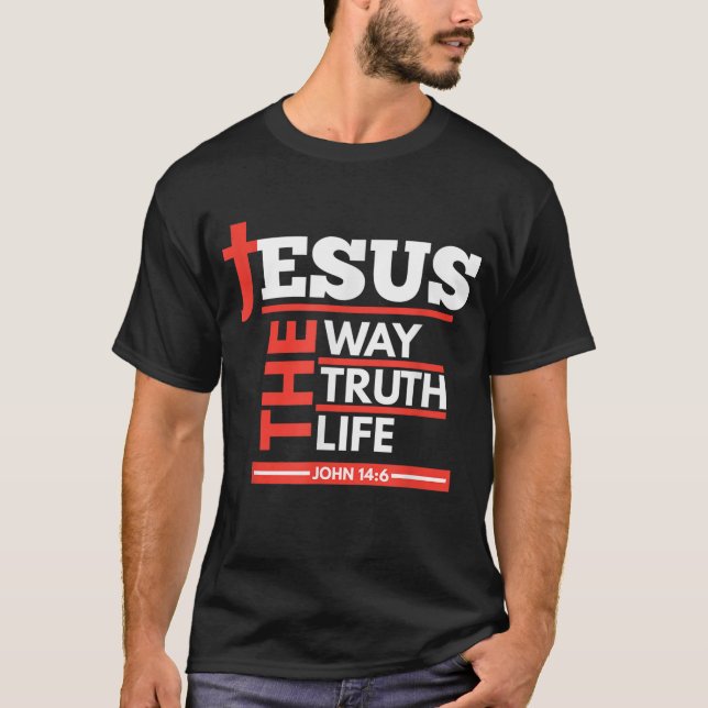 Jesus The Way Truth Life John 146 Christian Spirit T Shirt (Framsida)