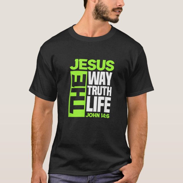 Jesus The Way Truth Life John 14 6 Christian Bible T Shirt (Framsida)