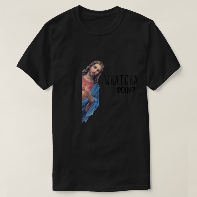 Jesus tittar på dig! WHATCHA DOING Funny Chris T Shirt (Design framsida)