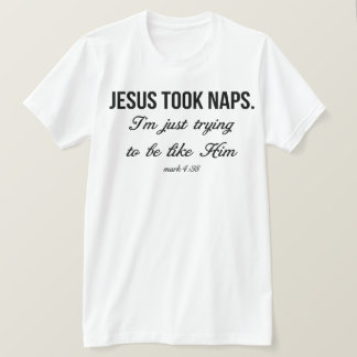 Jesus Took Naps T Shirt