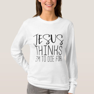 Jesus tror att jag ska dö för - populär bibel Fait T Shirt