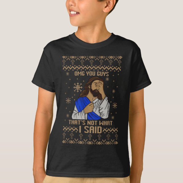 Jesus Ugly Christmas Omg You Guys That’s Not What  T Shirt (Framsida)