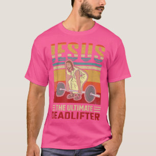 Jesus Ultimate Deadlifter Funny Workout Gym  T Shirt