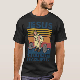 Jesus Ultimate Deadlifter Gym Christian Faith T Shirt