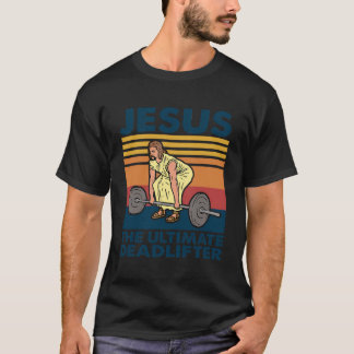 Jesus Ultimate Deadlifter Gym Christian T Shirt
