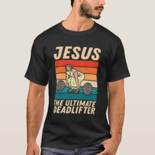 Jesus Ultimate Deadlifter Gym Christian T Shirt