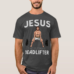 Jesus Ultimate Deadlifter TShirt T Shirt