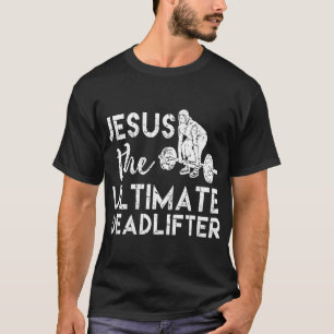 Jesus Ultimate Deadlifter Weightlift T Shirt