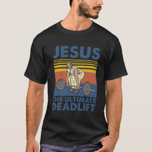 Jesus Ultimate Deadlifter Weightlift T Shirt