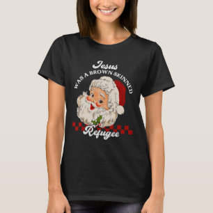 Jesus var en Brown Skinned Refugee - Santa Christm T Shirt