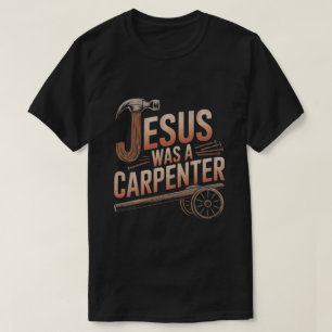 Jesus Var En Snickare T-Shirt
