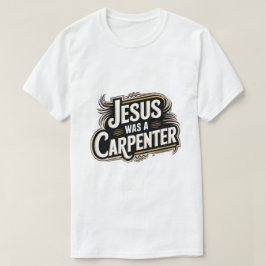 Jesus Var En Snickare T-Shirt