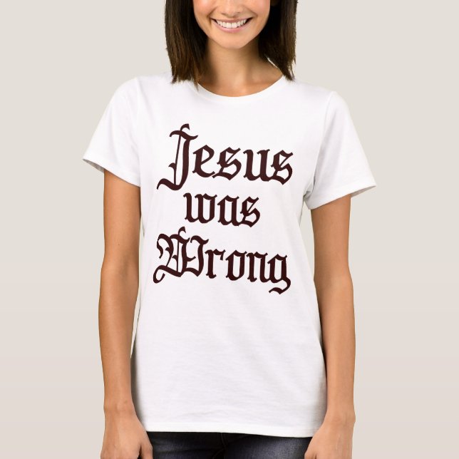 Jesus var fel, underlig kristen t shirt (Framsida)