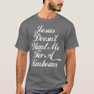 Jesus vill inte ha mig för en solstråle t shirt