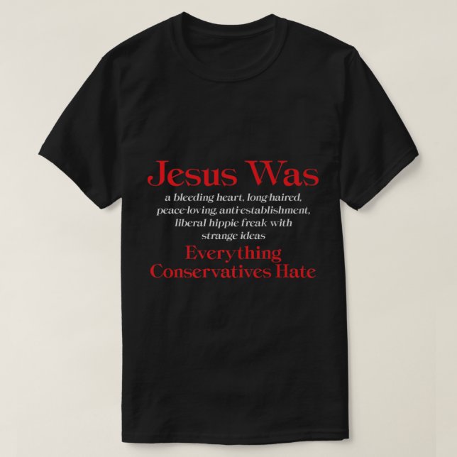 Jesus Was A Bleeding Heart Liberal Anti Conservati T Shirt (Design framsida)