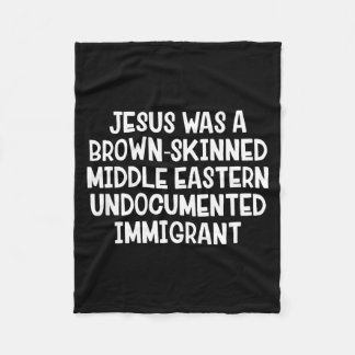 Jesus Was A Brown Skinned Middle Eastern Undocumen Fleecefilt