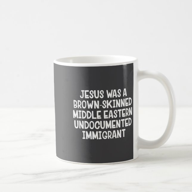 Jesus Was A Brown Skinned Middle Eastern Undocumen Kaffemugg (Höger)