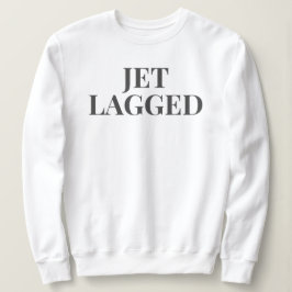 JET LAGGED SWEATSHIRT T SHIRT
