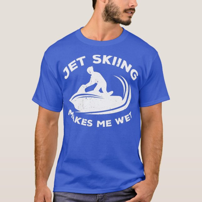 Jet ski rider makes me wet - water scooting  jet t shirt (Framsida)