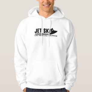 Jet Ski som om det inte finns någon imorgon Jetski Hoodie