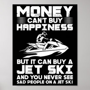 Jet Skiing Money kan inte köpa lycka, men det kan Poster