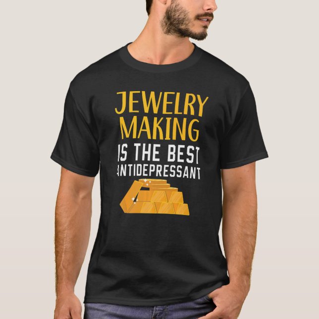 Jewelry Making Is The Best Antidepressant Goldsmit T Shirt (Framsida)