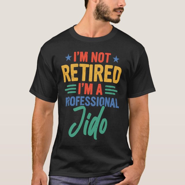 Jido I'm Not Retired I'm A Professional Jido T Shirt (Framsida)