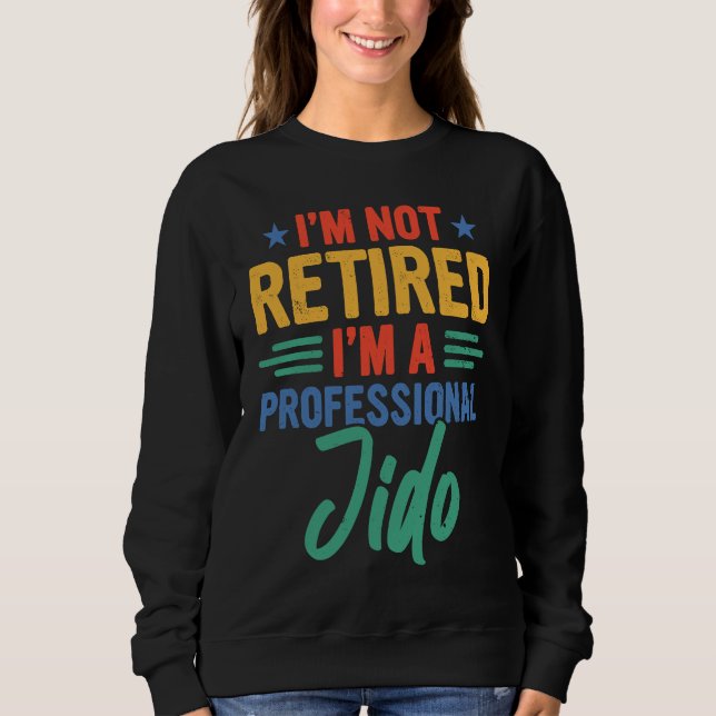 Jido I'm Not Retired I'm A Professional Jido T Shirt (Framsida)