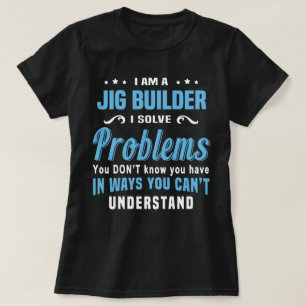 Jig Builder T Shirt