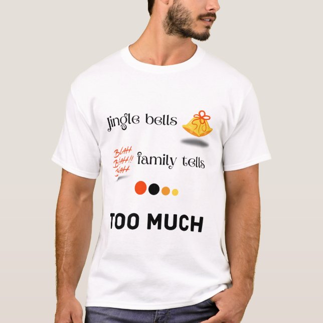 Jingle bells and family tells... too much. t shirt (Framsida)