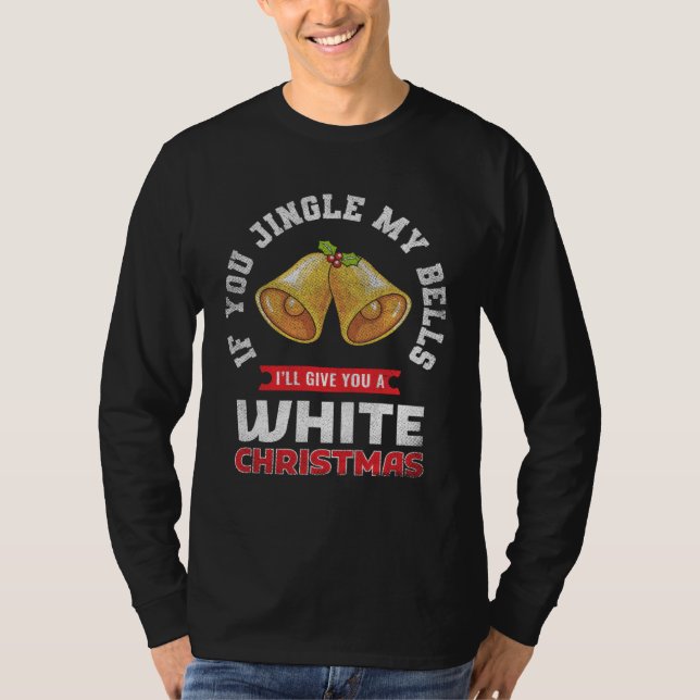Jingle My Bells I'll Give You A White Christmas T Shirt (Framsida)