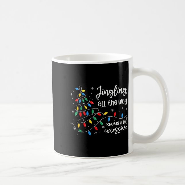 Jingling All The Way Seems A Bit Excessive Funny C Kaffemugg (Höger)