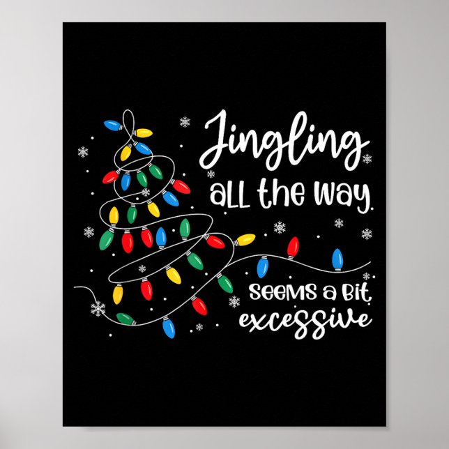 Jingling All The Way Seems A Bit Excessive Funny C Poster (Framsidan)
