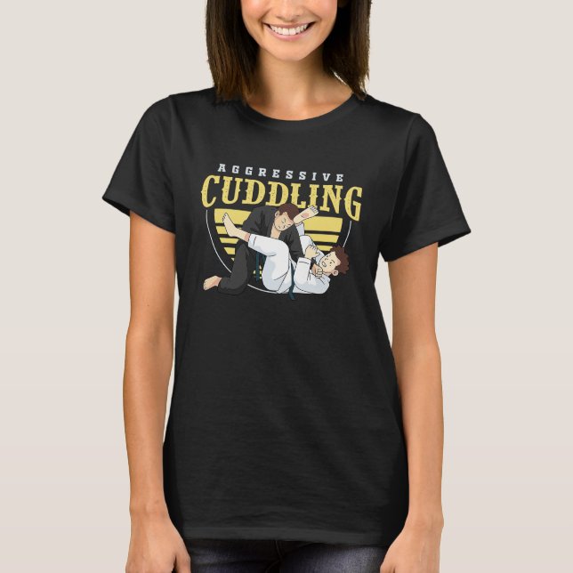 jiu jitsu bjj and mma aggressive cuddling t shirt (Framsida)