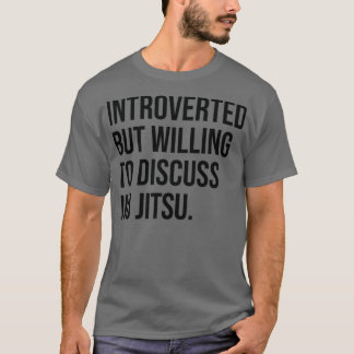 Jiu Jitsu Funny Introverted Say T Shirt