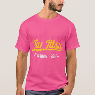 Jiu Jitsu How I Roll Funny Bjj Training Martial Ar T Shirt