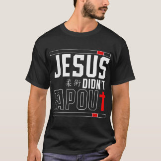 Jiu Jitsu Jesus Faith Christian Jesus DidnT Tap Ou T Shirt