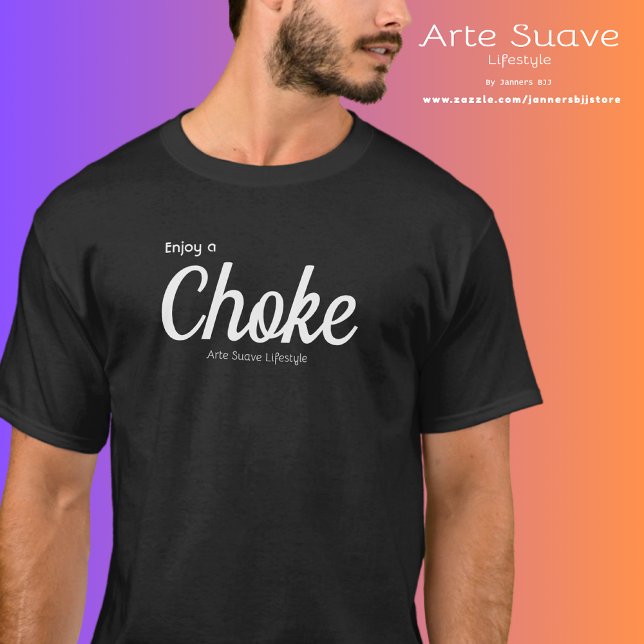 Jiu Jitsu njoy a Choke Arte Suave Lifestyle T Shirt (Enjoy a choke t-shirt worn by a medium build male)