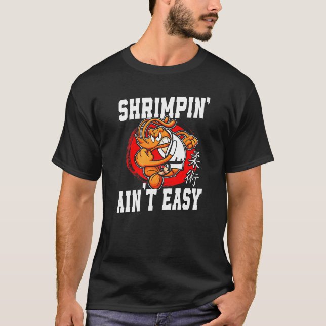Jiu Jitsu Shrimp Shrimpin'Is inte Easy T Shirt (Framsida)