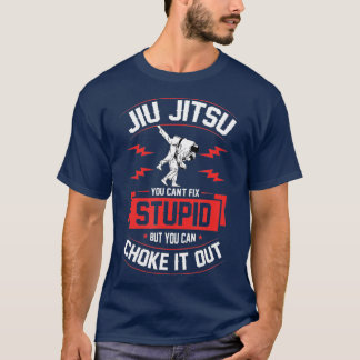 Jiu Jitsu You Cant Fix Stupid But You Can Choke T Shirt