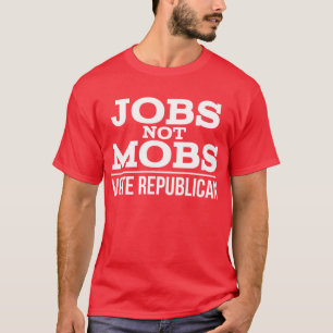Jobb inte Mobster Rösta republikanska jobbInteMobs T Shirt