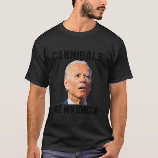 joe biden Cannibals Ate My farbror Biden Trump Say T Shirt