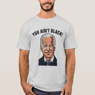 JOE BIDEN FUNNY DU ÄR INTE SVART! T-shirts