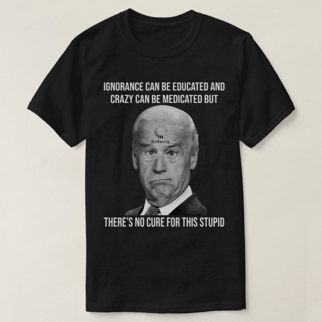 Joe Biden har ingen botemedel för den här stupida  T Shirt (Design framsida)