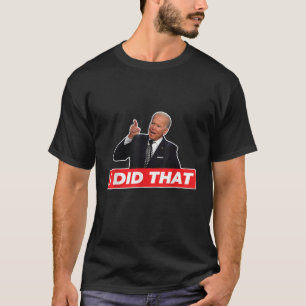 Joe Biden jag gjorde det där roligt att säga T Shi Shirt