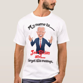 Joe Biden, jag glömde det här meddelandet T Shirt