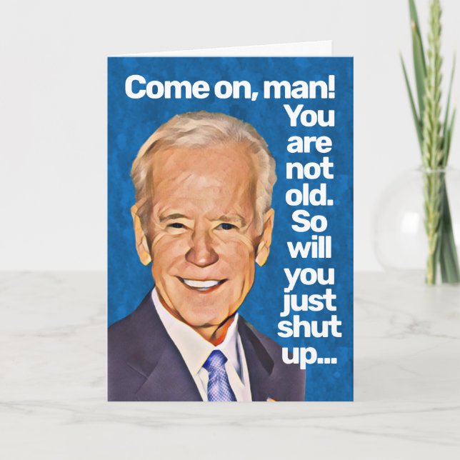 Joe Biden Kom på Man, du är inte gammal födelsedag Kort (Framsida)